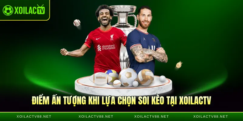 Điểm ấn tượng khi lựa chọn soi kèo tại XoilacTV